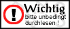 Wichtige Hinweise, bitte unbedingt lesen!